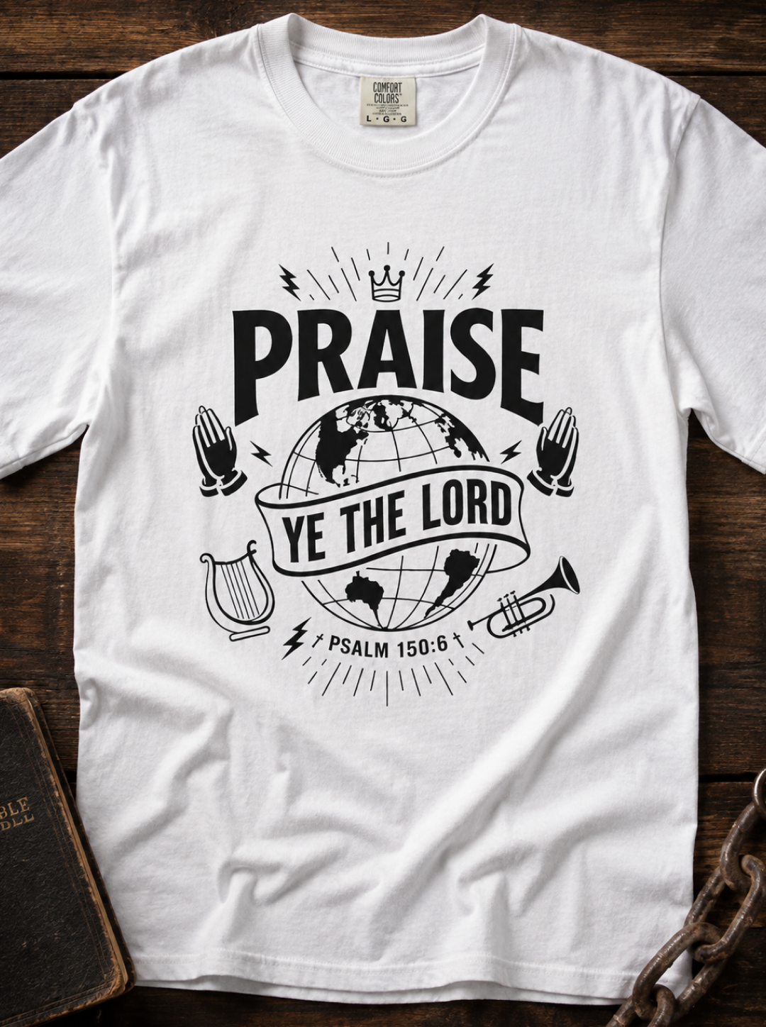 Praise Ye The Lord T-Shirt — Psalm 150:6 Christian Faith Tee