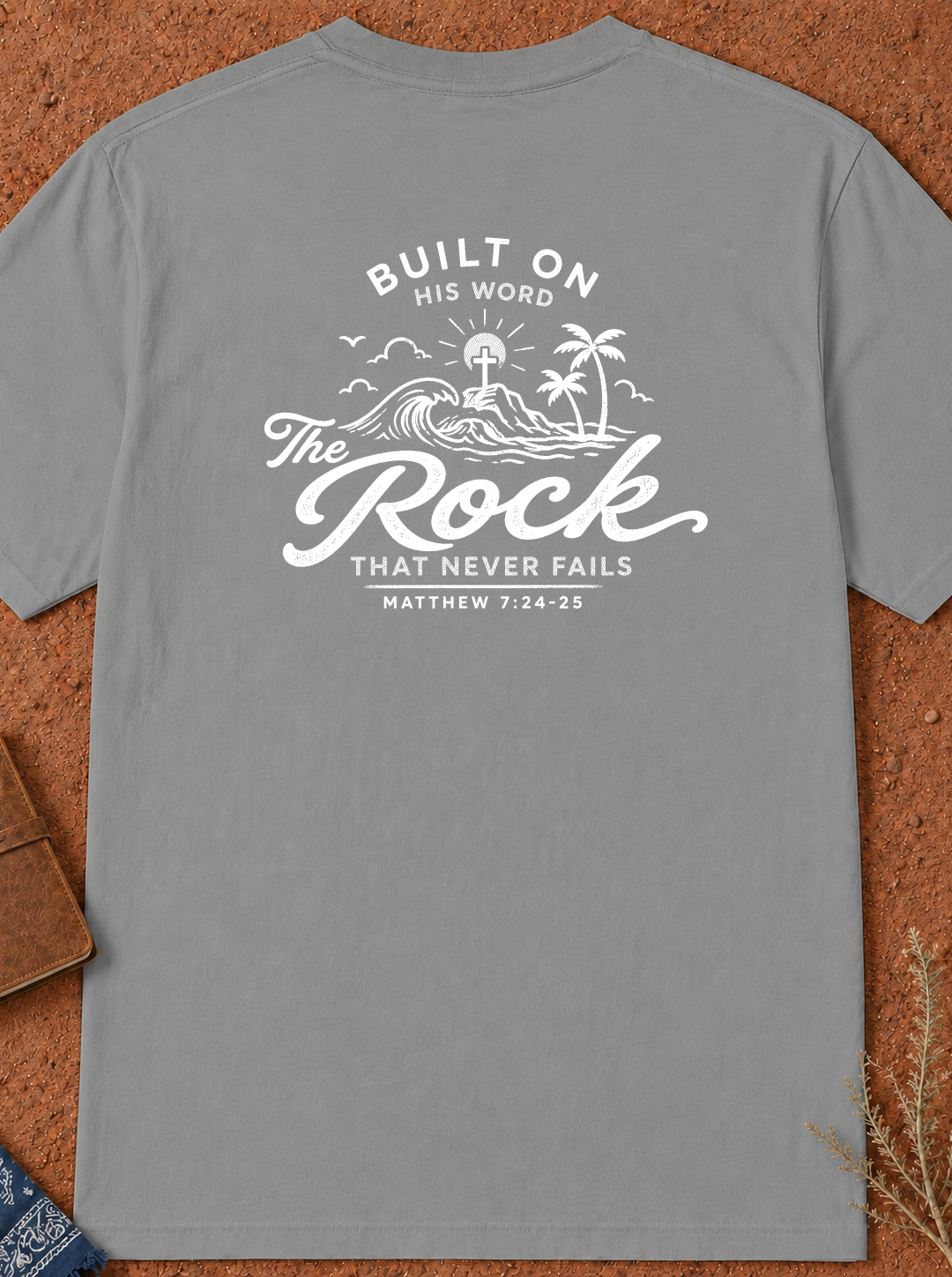 Faith T-Shirt — "Built on the Rock" Scripture Tee