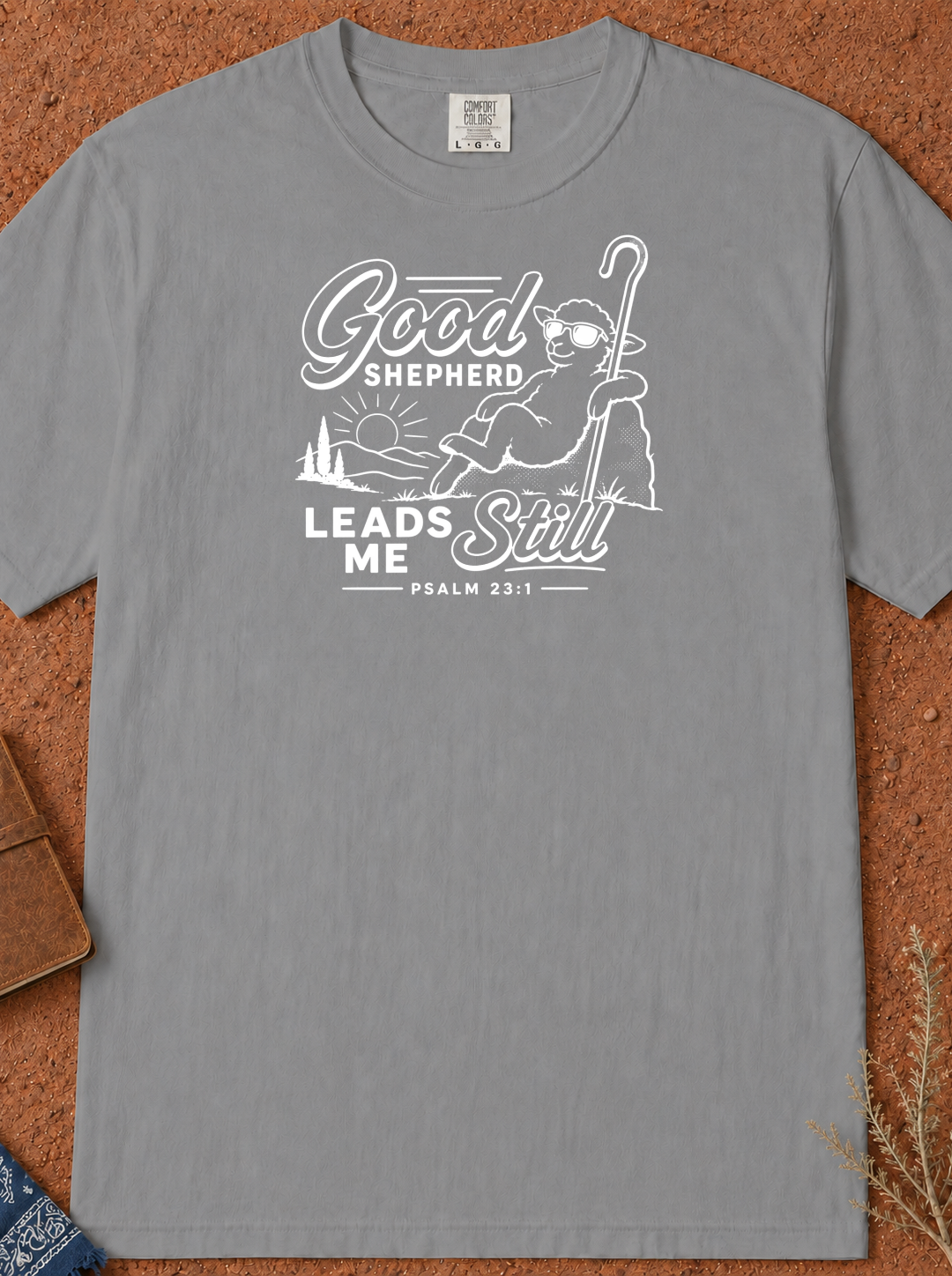 Good Shepherd Leads Me Still T-Shirt — Christian Faith Tee (Psalm 23)