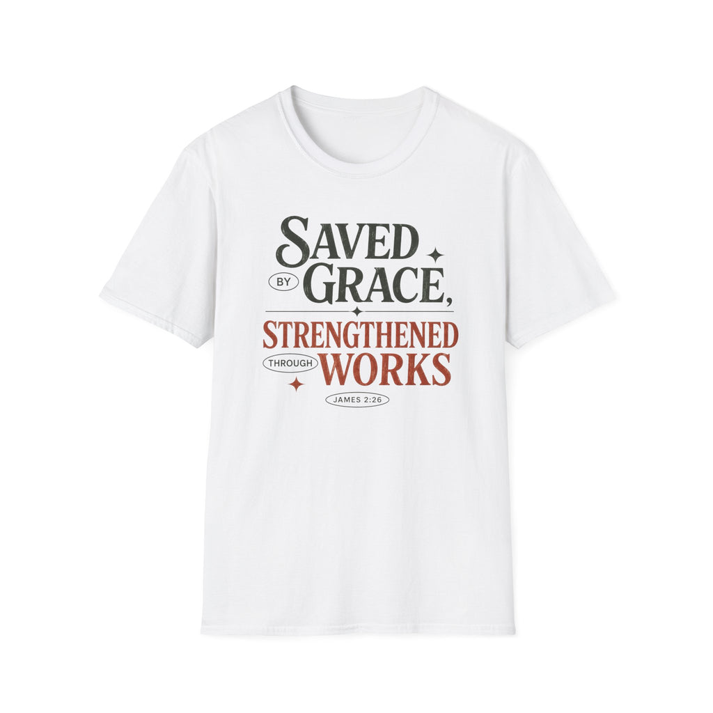Saved by Grace Strengthened by Works T-Shirt | Christian Faith Scripture Tee